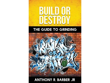 Livro Build or Destroy The guide to grinding de ANTHONY R BARBER JR (Inglês)