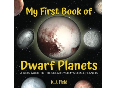 Livro My First Book of Dwarf Planets A Kids Guide to the Solar Systems Small Planets de KJ Field (Inglês)