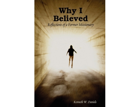 Livro Why I Believed: Reflections of a Former Missionary Kenneth W Daniels (Inglês)