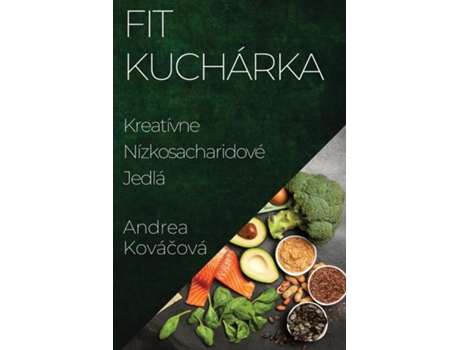 Livro Fit Kuchárka Kreatívne Nízkosacharidové Jedlá de Andrea Kovácová (Inglês)