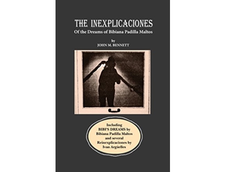 Livro THE INEXPLICACIONES and BIBIS DREAMS de John M Bennett Bibiana Padilla Maltos (Inglês)