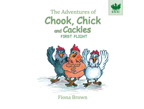 Livro The Adventures Of Chook Chick And Cackles First Flight De Fiona Brown (inglês)