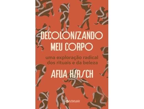 Livro Decolonizando Meu Corpo Uma Exploração Radical Dos Rituais E Da Beleza De Afua Hirsch (português Do Brasil)