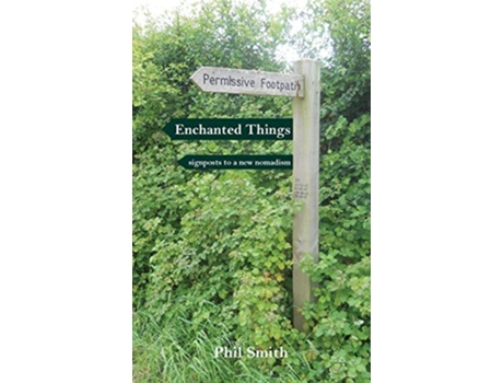 Livro Enchanted Things Signposts to a New Nomadism de Phil Smith (Inglês)