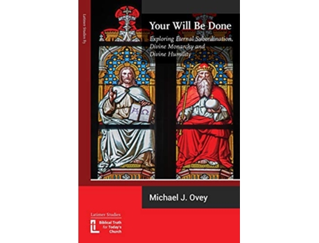 Livro Your Will Be Done Exploring Eternal Subordination Divine Monarchy and Divine Humility de Michael J Ovey (Inglês)