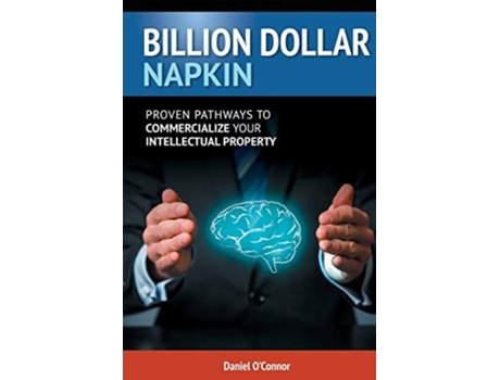 Livro Billion Dollar Napkin: Proven Pathways for Commercialising your Intellectual Property de Daniel J. O'Connor ( Inglês )