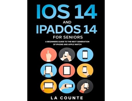 Livro Ios 14 And Ipados 14 For Seniors A Beginners Guide To The Next Generation Of Iphone And Ipad De Scott La Counte (inglês)