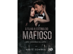Livro A Filha Ilegítima Do Mafioso De Maitê Sombra (português Do Brasil)