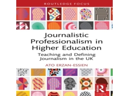 Livro Journalistic Professionalism in Higher Education Teaching and Defining Journalism in the UK de Ato Erzan-Essien (Inglês)
