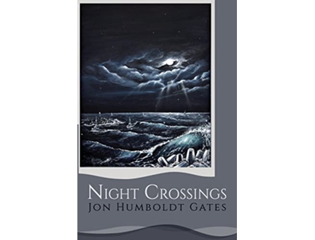 Livro NIGHT CROSSINGS Maritime stories of rogue waves at night on Californias notorious Humboldt Bar de Jon Humboldt Gates (Inglês)