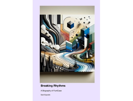 Livro Breaking Rhythms A Biography of FuntCase de Said Esposito (Inglês)