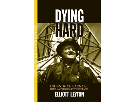 Livro Dying Hard Industrial Carnage in St Lawrence Newfoundland de Elliott Leyton (Inglês)