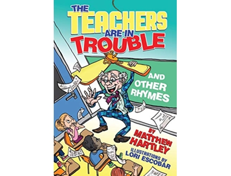 Livro The Teachers are in Trouble and Other Rhymes de Matthew Hartley (Inglês)