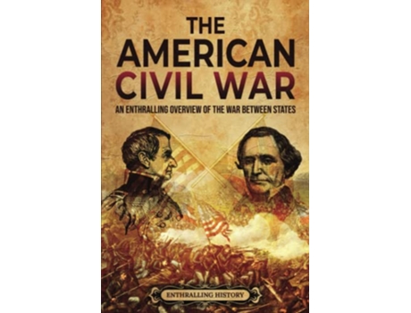 Livro The American Civil War An Enthralling Overview of the War Between States US History de Enthralling History (Inglês)