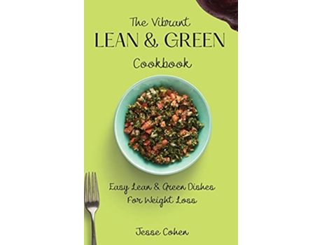 Livro The Vibrant Lean Green Cookbook Easy Lean Green Dishes For Weight Loss de Jesse Cohen (Inglês)