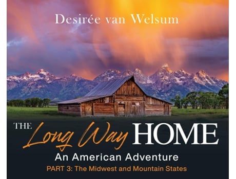 Livro The Long Way Home - An American Adventure Part 3 - The Midwest and Mountain States de Desirée van Welsum (Inglês)