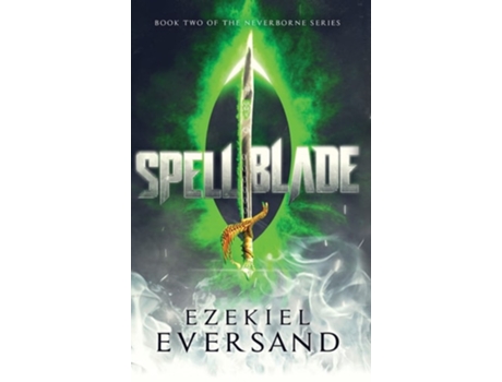 Livro Spellblade Book Two Of The Neverborne Series De Ezekiel Eversand (inglês - Capa Dura)