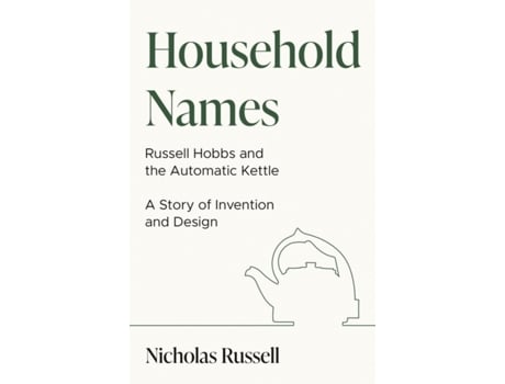 Livro household names: russell hobbs and the automatic kettle - a story of innovation and design de nicholas russell (inglês)