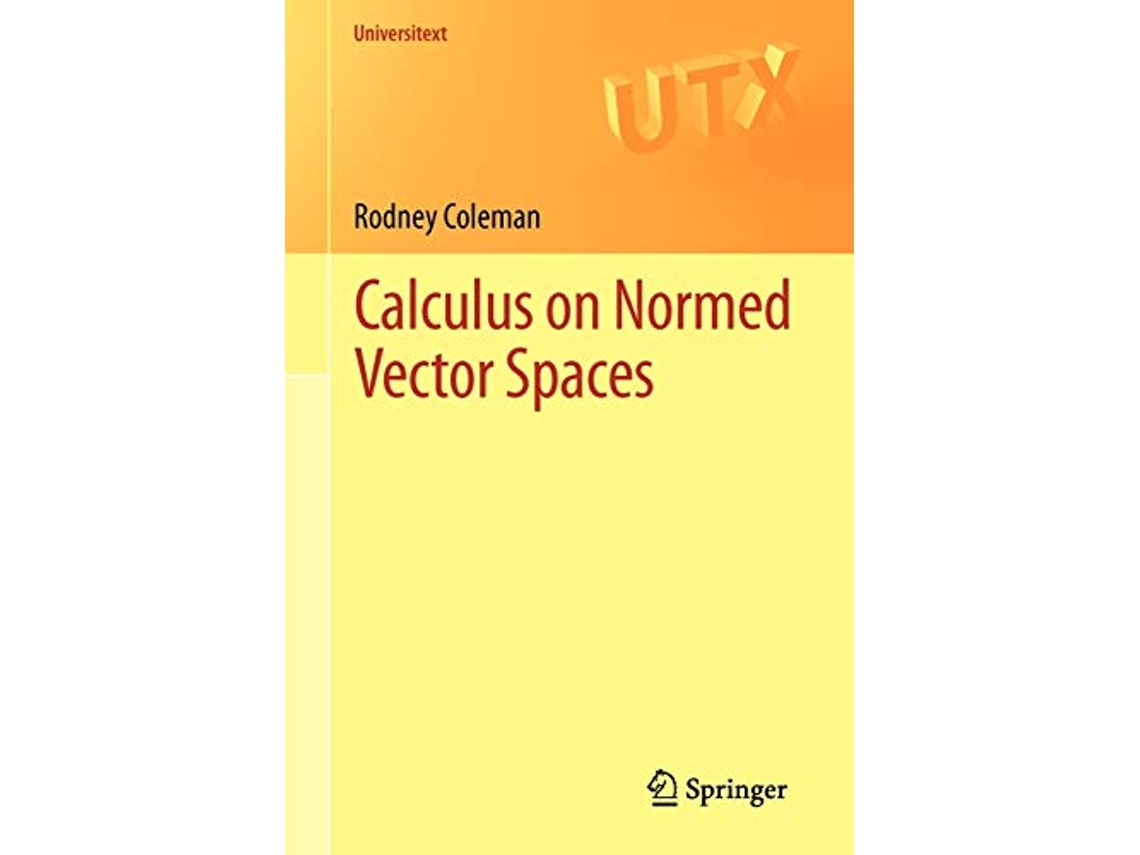 Livro Calculus on Normed Vector Spaces Universitext de Rodney Coleman (Inglês)
