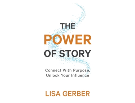 Livro The Power of Story Connect With Purpose, Unlock Your Influence de Lisa Gerber (Inglês)