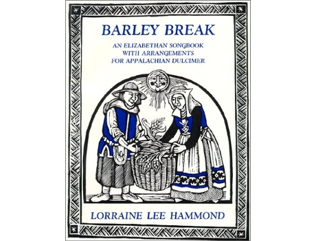 Livro Barley Break An Elizabethan Songbook with Arrangements for the Appalachian Dulcimer de Lorraine Lee (Inglês)