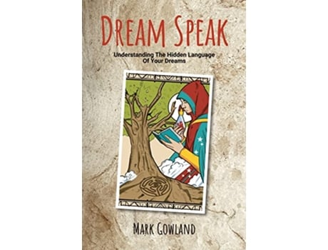 Livro Dream Speak Understanding The Hidden Language Of Your Dreams de Mark Gowland (Inglês)