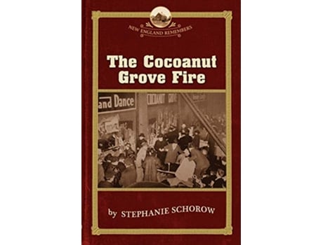 Livro The Cocoanut Grove Fire New England Remembers de Stephanie Schorow (Inglês)
