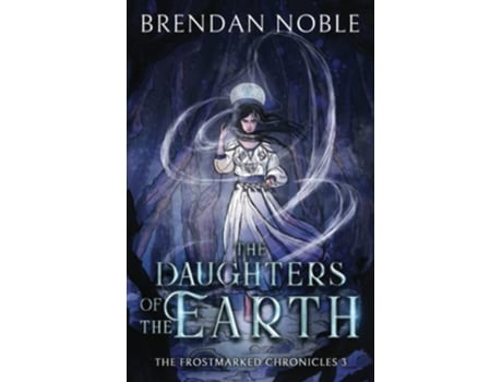 Livro The Daughters of the Earth The Frostmarked Chronicles de Brendan Noble (Inglês)