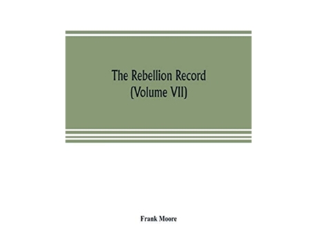 Livro The Rebellion Record A Diary Of American Events, With Document, Narratives, Illustrative Incidents, Poetry, Etc. De Frank Moore (inglês)
