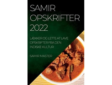 Livro Samir Opskrifter 2022 LÆkker Og Lette at Lave Opskrifter Fra Den Indiske Kultur Danish Edition de Samir Master (Dinamarquês)