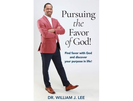 Livro Pursuing The Favor Of God! Find Favor With God And Discover Your Purpose In Life! De Dr William J Lee (inglês)