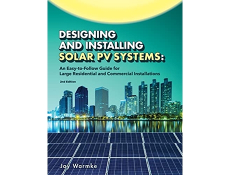 Livro Designing and Installing Solar PV Systems Commercial and Large Residential Systems 2022 de Jay Warmke (Inglês)