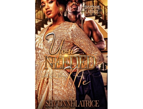 Livro You Needed Me A Love Story de Shvonne Latrice (Inglês)