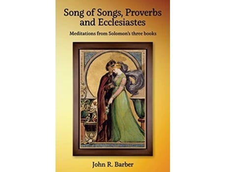 Livro Song Of Songs, Proverbs And Ecclesiastes Meditations From Solomons Three Books De John R Barber (inglês)