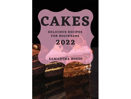 Livro My Cakes 2022 Delicious Recipes For Beginners De Samantha Rosso (inglês)