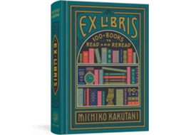 Livro Ex Libris 100 Books to Read and Reread de Michiko Kakutani (Inglês - Capa Dura)