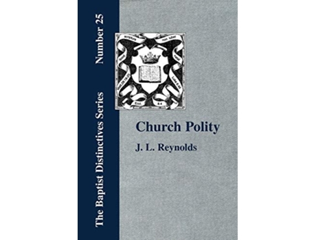 Livro Church Polity Or The Kingdom Of Christ In Its Internal And External Development De J L Reynolds (inglês)