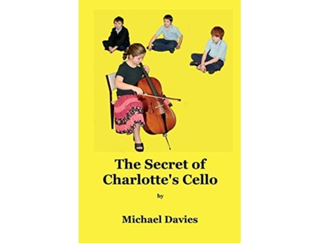 Livro The Secret Of Charlottes Cello De Michael Davies (inglês)