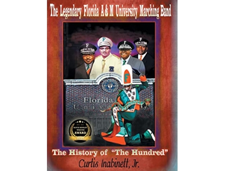 Livro Legendary Florida AandM University Marching Band. The History of The Hundred de Curtis Inabinett Jr (Inglês - Capa Dura)