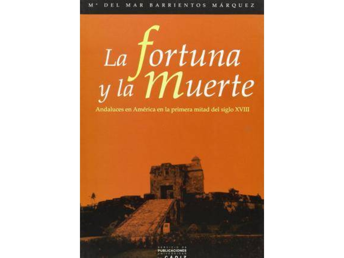 Livro La Fortuna Y La Muerte Andaluces En América En La Primera Mitad Del Siglo Xviii de María del Mar Barrientos Márquez (Espanhol)
