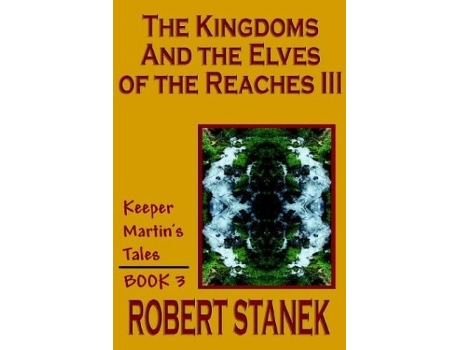 Livro The Kingdoms And The Elves Of The Reaches Iii De Robert Stanek (inglês)