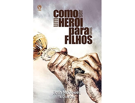 Livro Como Ser Um Herói Para Seus Filhos de Josh McDowell E Dick Day (Português do Brasil)