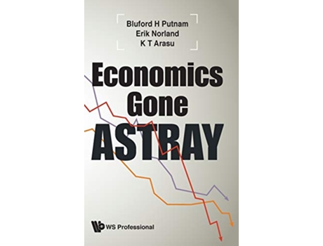 Livro Economics Gone Astray de Bluford H Putnam, Erik Norland et al. (Inglês - Capa Dura)