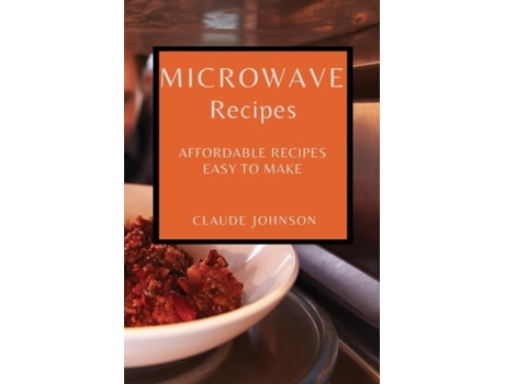 Livro Microwave Recipes Affordable Recipes Easy To Make De Claude Johnson (inglês)