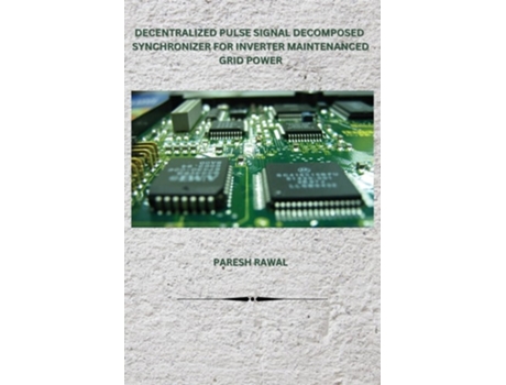 Livro DECENTRALIZED PULSE SIGNAL DECOMPOSED SYNCHRONIZER FOR INVERTER MAINTENANCED GRID POWER de Paresh Rawal (Inglês)