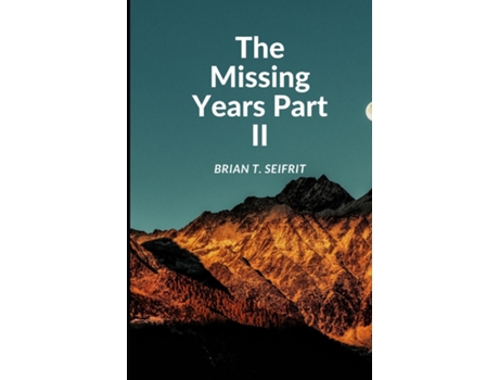 Livro The Missing Years- Part Ii De Brian T Seifrit (inglês)