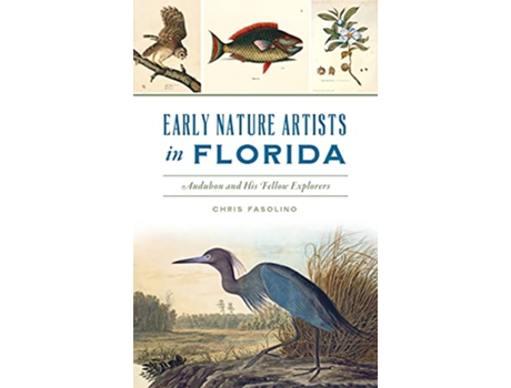 Livro Early Nature Artists in Florida Audubon and His Fellow Explorers de Chris Fasolino (Inglês)