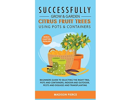 Livro Successfully Grow and Garden Citrus Fruit Trees Using Pots and Containers de Madison Pierce (Inglês)