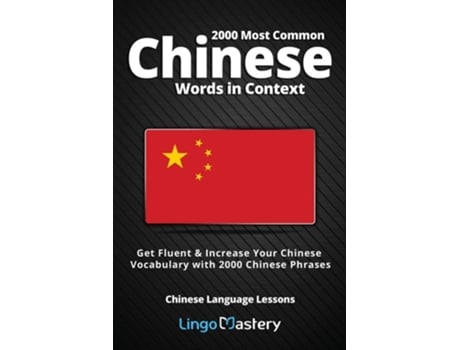 Livro 2000 Most Common Chinese Words In Context Get Fluent Amp Increase Your Chinese Vocabulary With 2000 Chinese Phrases De Lingo Mastery (inglês)
