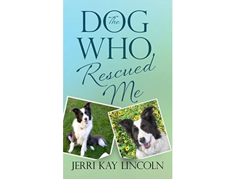 Livro The Dog Who Rescued Me De Jerri Kay Lincoln (inglês - Capa Dura)